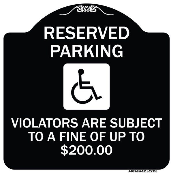 Reserved Parking Violators Are Subject to Fine of Up to $200 Aluminum Sign, 18" x 18", BW-1818-22993